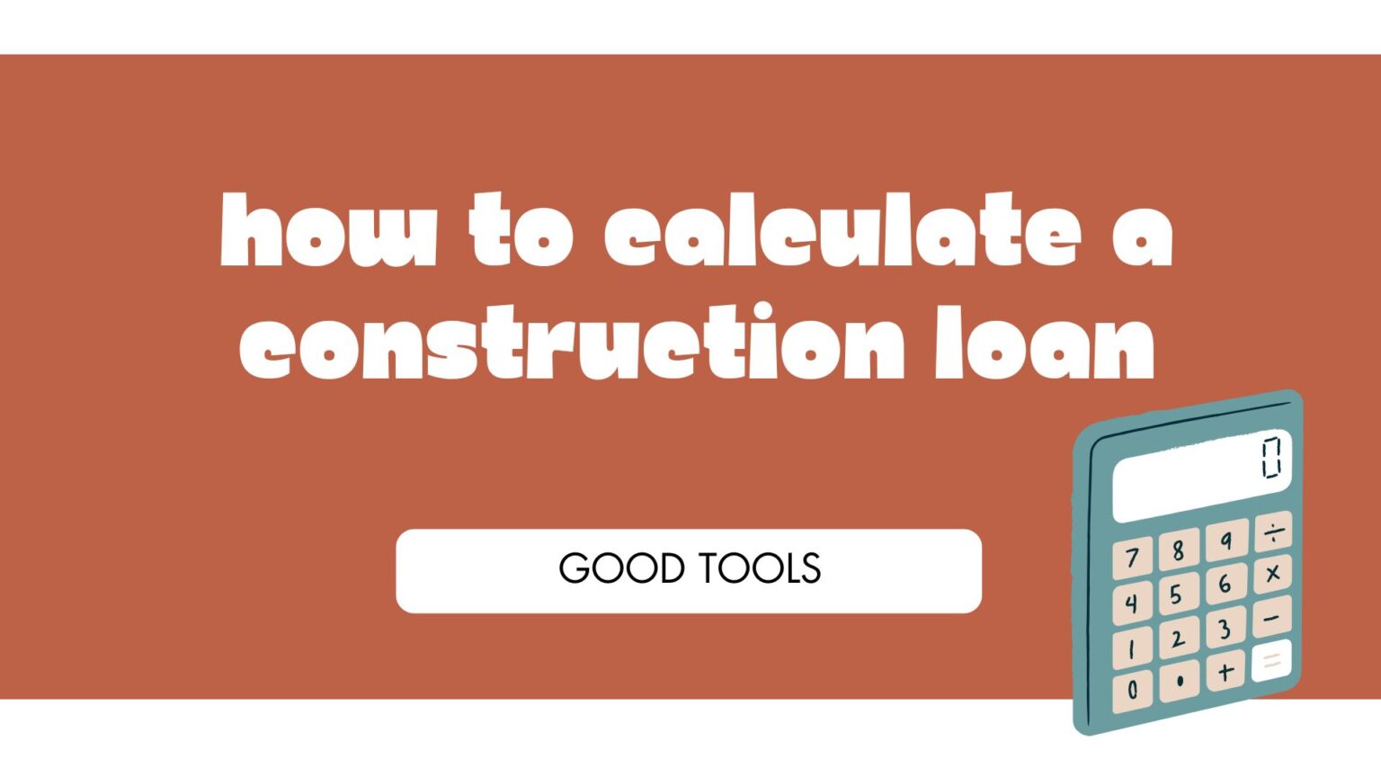 How to Calculate a Construction Loan Like a Pro