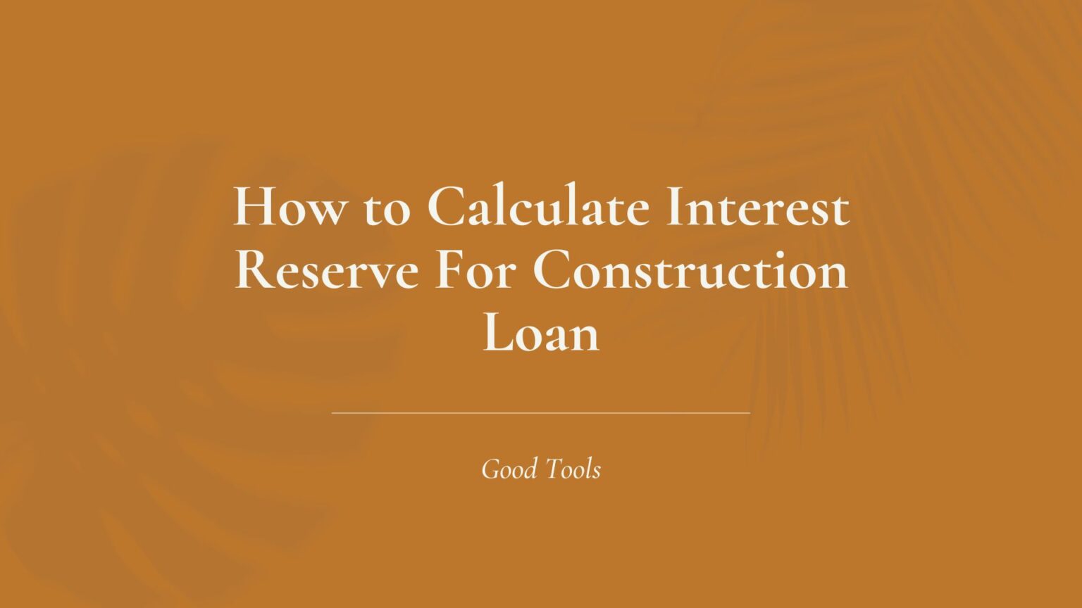 Smart Way to Calculate Interest Reserve for Construction Loan